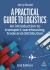 A Practical Guide to Logistics : An Introduction to Transport, Warehousing and Distribution