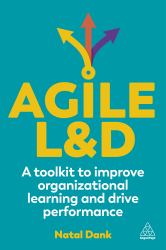 Agile L&d : A Toolkit to Improve Organizational Learning and Drive Performance