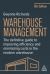 Warehouse Management : The Definitive Guide to Improving Efficiency and Minimizing Costs in the Modern Warehouse