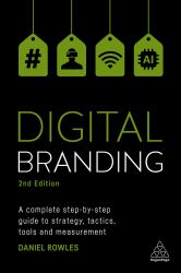 Digital Branding : A Complete Step-By-Step Guide to Strategy, Tactics, Tools and Measurement