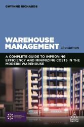 Warehouse Management : A Complete Guide to Improving Efficiency and Minimizing Costs in the Modern Warehouse