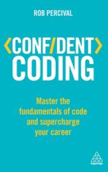 Confident Coding : Master the Fundamentals of Code and Supercharge Your Career