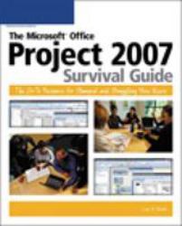 The Microsoft Project Survival Guide 2007 : The Go-To Resource for Stumped and Struggling New Users