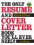 The Only Resume and Cover Letter Book You'll Ever Need : 600 Resumes for All Industries, 600 Cover Letters for Every Situation, 150 Positions from Entry Level to CEO