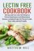 Lectin Free Cookbook : 100 Easy and Fast Lectin Free Recipes to Prevent Autoimmune and Inflammation Diseases, Including Recipes for Pressure Cooker, Slow Cooker and Kid-Friendly