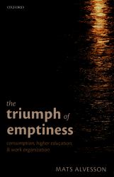 The Triumph of Emptiness : Consumption, Higher Education, and Work Organization