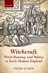 Witchcraft, Witch-Hunting, and Politics in Early Modern England