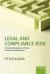 Legal and Compliance Risk : A Strategic Response to a Rising Threat for Global Business