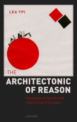 The Architectonic of Reason : Purposiveness and Systematic Unity in Kant's Critique of Pure Reason