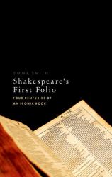 Shakespeare's First Folio : Four Centuries of an Iconic Book