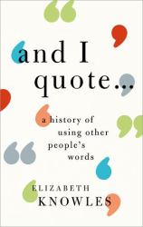 'and I Quote... ' : A History of Using Other People's Words