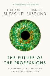 The Future of the Professions : How Technology Will Transform the Work of Human Experts