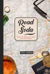 Road Soda : Recipes and Techniques for Making Great Cocktails, Anywhere