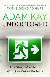 Undoctored : The Story of a Medic Who Ran Out of Patients