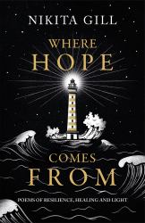 Where Hope Comes From : Healing Poetry for the Heart, Mind and Soul