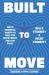 Built to Move : The 10 Essential Habits That Will Help You Live a Longer, Healthier Life