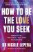 How to Be the Love You Seek : The Instant Sunday Times Bestseller