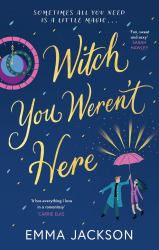 Witch You Weren't Here : A Warm and Cosy Witchy Romance to Curl up with This Festive Season