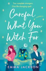 Careful What You Witch For : The Cosy Grumpy X Sunshine Witchy Romcom