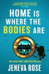 Home Is Where the Bodies Are : The Instant New York Times Bestseller from Queen of Twists and Global Sensation Jeneva Rose