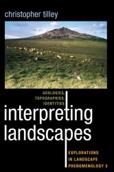 Interpreting Landscapes : Geologies, Topographies, Identities; Explorations in Landscape Phenomenology 3