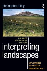 Interpreting Landscapes : Geologies, Topographies, Identities; Explorations in Landscape Phenomenology 3