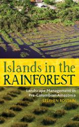 Islands in the Rainforest : Landscape Management in Pre-Columbian Amazonia