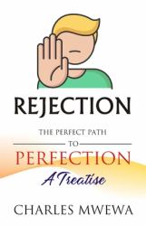 Rejection : The Perfect Path to Perfection, a Treatise