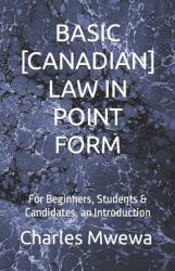 Basic [Canadian] Law in Point Form : For Beginners, Students & Candidates, an Introduction