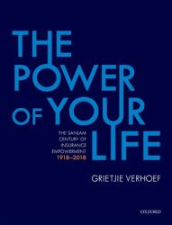 The Power of Your Life : The Sanlam Century of Insurance Empowerment, 1918-2018