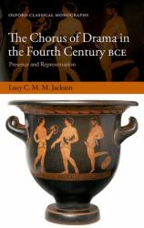 The Chorus of Drama in the Fourth Century BCE : Presence and Representation