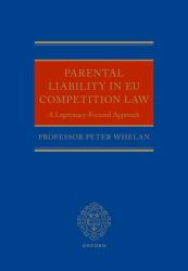 Parental Liability in EU Competition Law : A Legitimacy-Focused Approach