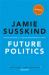 Future Politics : Living Together in a World Transformed by Tech