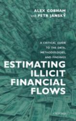 Estimating Illicit Financial Flows : A Critical Guide to the Data, Methodologies, and Findings