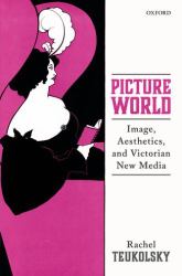 Picture World : Image, Aesthetics, and Victorian New Media