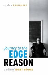 Journey to the Edge of Reason : The Life of Kurt Gödel