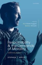 Responsibility and the Demands of Morality : Collected Papers