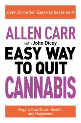 Allen Carr: the Easy Way to Quit Cannabis : Regain Your Drive, Health, and Happiness