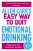 Allen Carr's Easy Way to Quit Emotional Drinking : Enjoy Your Life Free from Alcohol