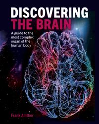 Discovering the Brain : A Guide to the Most Complex Organ of the Human Body