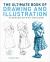 The Ultimate Book of Drawing and Illustration : A Complete Step-By-Step Guide