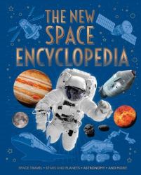 The New Space Encyclopedia : Space Travel, Stars and Planets, Astronomy, and More!