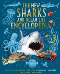 The New Sharks and Ocean Life Encyclopedia : Hunting and Feeding, Survival Strategies, Habitats, Life Cycles and More!