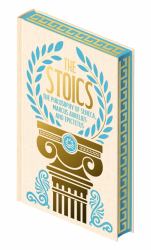 The Stoics : The Philosophy of Seneca, Epictetus and Marcus Aurelius