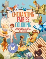 Enchanting Fairies Coloring Kit : Includes a 64-Page Book, 6 Frameable Coloring Prints and 10 Pencils