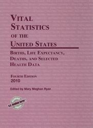 Vital Statistics of the United States 2010 : Births, Life Expectancy, Deaths, and Selected Health Data