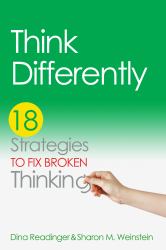 Think Differently : 18 Strategies to Fix Broken Thinking