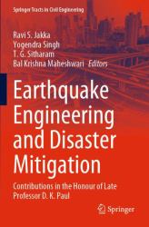 Earthquake Engineering and Disaster Mitigation : Contributions in the Honour of Late Professor D. K. Paul