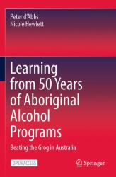 Learning from 50 Years of Aboriginal Alcohol Programs : Beating the Grog in Australia