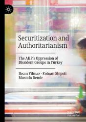 Securitization and Authoritarianism : The AKP's Oppression of Dissident Groups in Turkey